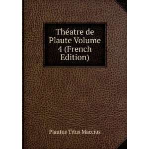   atre de Plaute Volume 4 (French Edition) Plautus Titus Maccius Books