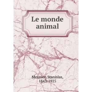  Le monde animal Stanislas, 1843 1925 Meunier Books
