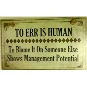   To Err is Human To Blame it on Someone Else Shows Management Potential
