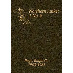  Northern junket. 1 No. 8 Ralph G., 1903 1985 Page Books