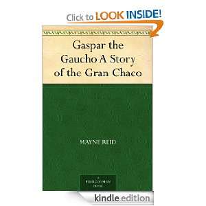   the Gaucho A Story of the Gran Chaco eBook Mayne Reid Kindle Store