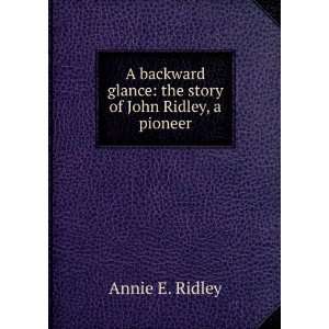   Glance The Story of John Ridley, a Pioneer Annie E. Ridley Books
