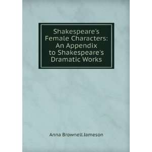Shakespeares Female Characters An Appendix to Shakespeares Dramatic 