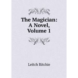  The Magician A Novel, Volume 1 Leitch Ritchie Books