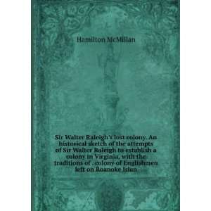   colony of Englishmen left on Roanoke Islan Hamilton McMillan Books