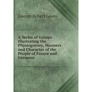   of the People of France and Germany George Robert Lewis Books