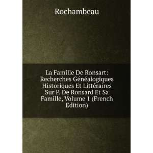   De Ronsard Et Sa Famille, Volume 1 (French Edition) Rochambeau Books