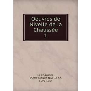  Oeuvres de Nivelle de la ChaussÃ©e. 1 Pierre Claude 