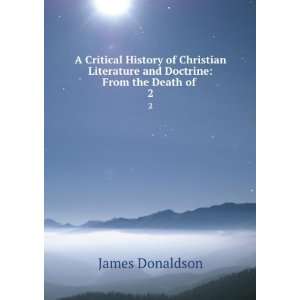   Christian Literature and Doctrine From the Death of . 2 James
