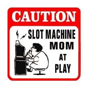    CAUTION SLOT MACHINE MOM AT PLAY joke sign
