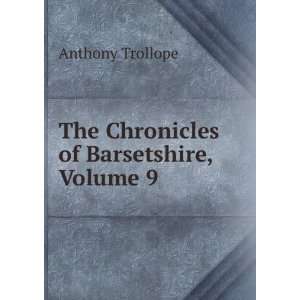  The Chronicles of Barsetshire, Volume 9 Anthony Trollope Books