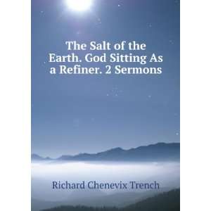  The Salt of the Earth. God Sitting As a Refiner. 2 Sermons 