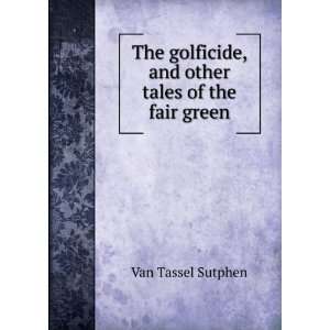   , and other tales of the fair green Van Tassel Sutphen Books