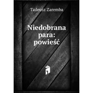  Niedobrana para powieÅ?Ä? Tadeusz Zaremba Books