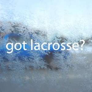  Got Lacrosse? White Decal Sport College Window White 