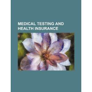   testing and health insurance (9781234211585) U.S. Government Books