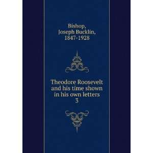  Theodore Roosevelt and his time shown in his own letters 