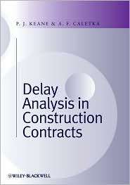 Delay Analysis in Construction Contracts, (1405156546), P. John Keane 