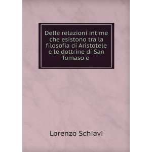   di Aristotele e le dottrine di San Tomaso e . Lorenzo Schiavi Books