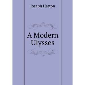  A Modern Ulysses Joseph Hatton Books