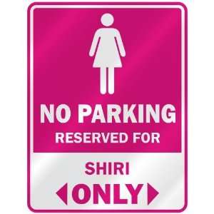  NO PARKING  RESERVED FOR SHIRI ONLY  PARKING SIGN NAME 