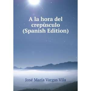   crepÃ¹sculo (Spanish Edition) JosÃ© MarÃ­a Vargas Vila Books
