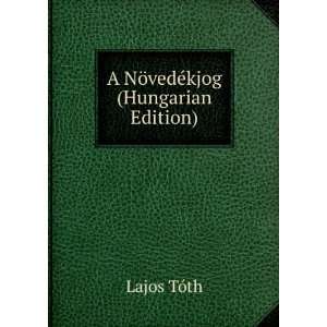    A NÃ¶vedÃ©kjog (Hungarian Edition) Lajos TÃ³th Books