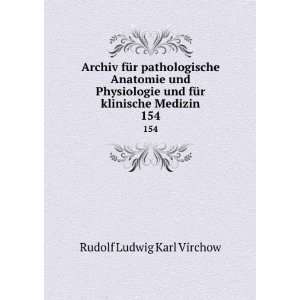   und fÃ¼r klinische Medizin. 154 Rudolf Ludwig Karl Virchow Books