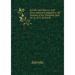   Seasons of the Christian Year Ed. by W.U. Richards. Introits Books