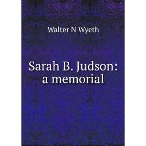  Sarah B. Judson a memorial Walter N Wyeth Books