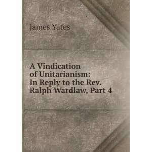    In Reply to the Rev. Ralph Wardlaw, Part 4 James Yates Books