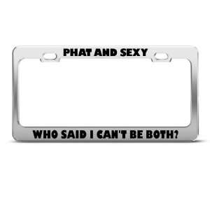  Phat Sexy Who Said I CanT Be Both license plate frame 