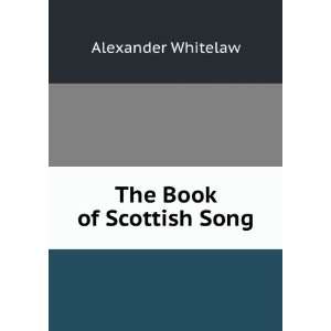 The Book of Scottish Song Alexander Whitelaw  Books