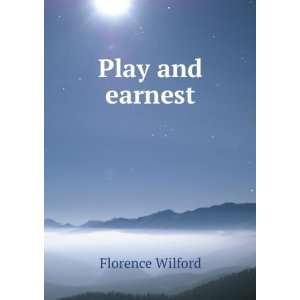 Play and earnest Florence Wilford  Books