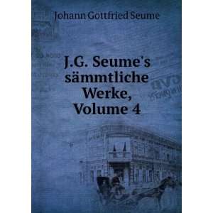   Seumes sÃ¤mmtliche Werke, Volume 4 Johann Gottfried Seume Books