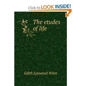  The etudes of life Edith Lynwood Winn Books