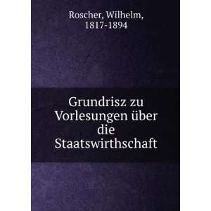   Ã¼ber die Staatswirthschaft Wilhelm, 1817 1894 Roscher Books