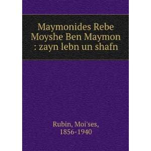   Ben Maymon  zayn lebn un shafn MoiÊ¹ses, 1856 1940 Rubin Books