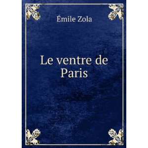  Le ventre de Paris Ã?mile Zola Books