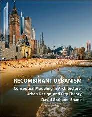 Recombinant Urbanism Conceptual Modelling in Architecture, Urban 