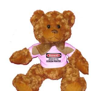  BEWARE OF THE SCREEN PRINTER Plush Teddy Bear with WHITE T 