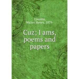    Cuz  I ams, poems and papers, Walter Henry Cousins Books