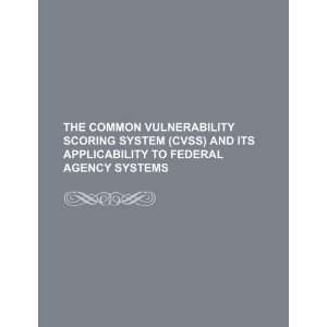  The Common Vulnerability Scoring System (CVSS) and its 