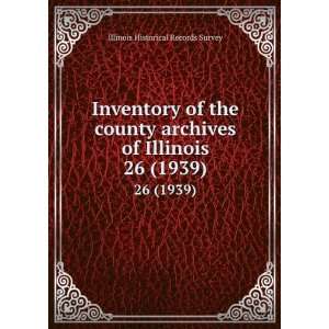  Inventory of the county archives of Illinois. 26 (1939 