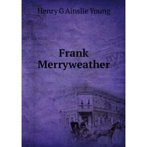 Frank Merryweather Henry G Ainslie Young  Books