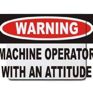  Warning Machine Operator with an attitude Mousepad 