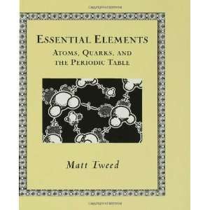  Essential Elements Atoms, Quarks, and the Periodic Table 