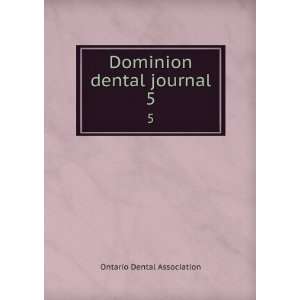    Dominion dental journal. 5 Ontario Dental Association Books