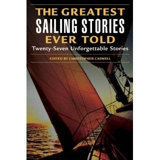 The Greatest Sailing Stories Ever Told Twenty Seven Unforgettable 