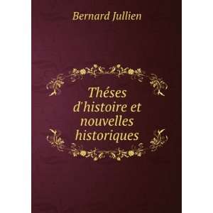   ThÃ©ses dhistoire et nouvelles historiques Bernard Jullien Books